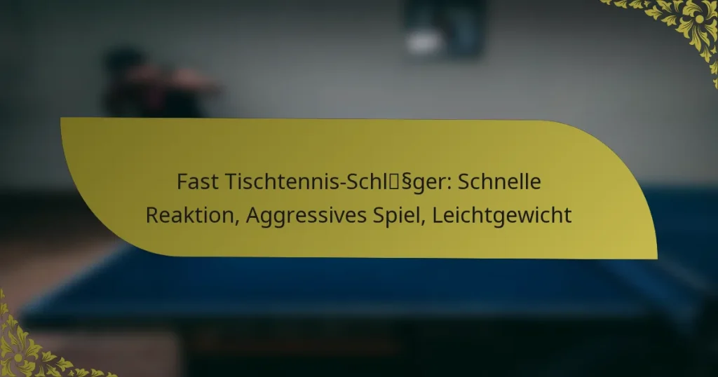 Fast Tischtennis-Schläger: Schnelle Reaktion, Aggressives Spiel, Leichtgewicht