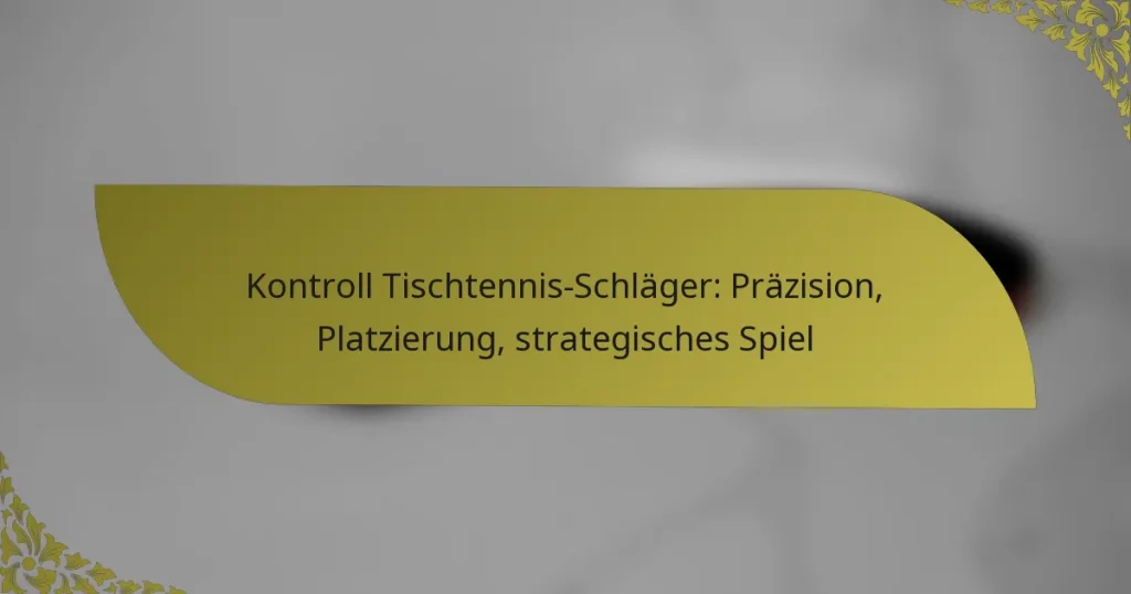 Kontroll Tischtennis-Schläger: Präzision, Platzierung, strategisches Spiel