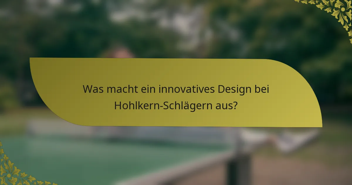 Was macht ein innovatives Design bei Hohlkern-Schlägern aus?