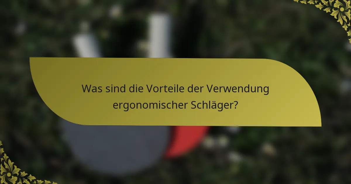 Was sind die Vorteile der Verwendung ergonomischer Schläger?