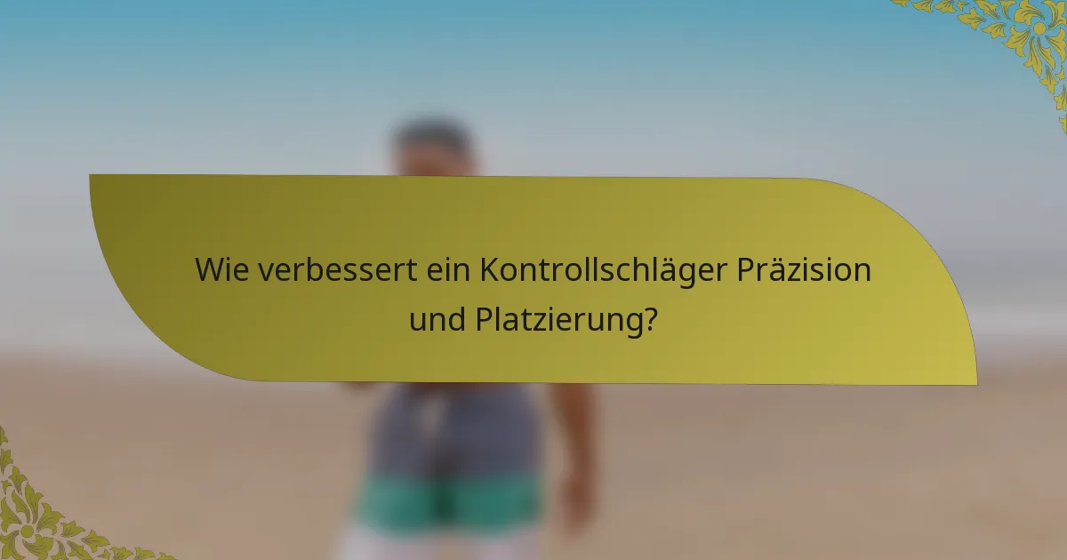 Wie verbessert ein Kontrollschläger Präzision und Platzierung?