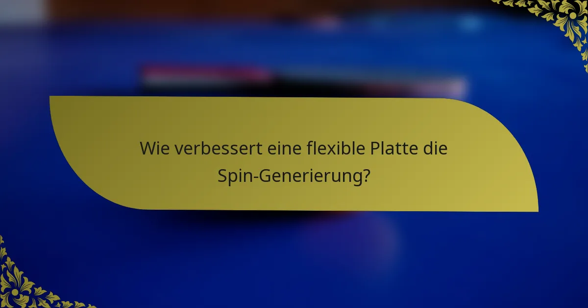 Wie verbessert eine flexible Platte die Spin-Generierung?