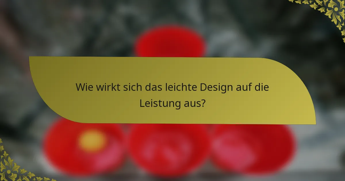Wie wirkt sich das leichte Design auf die Leistung aus?