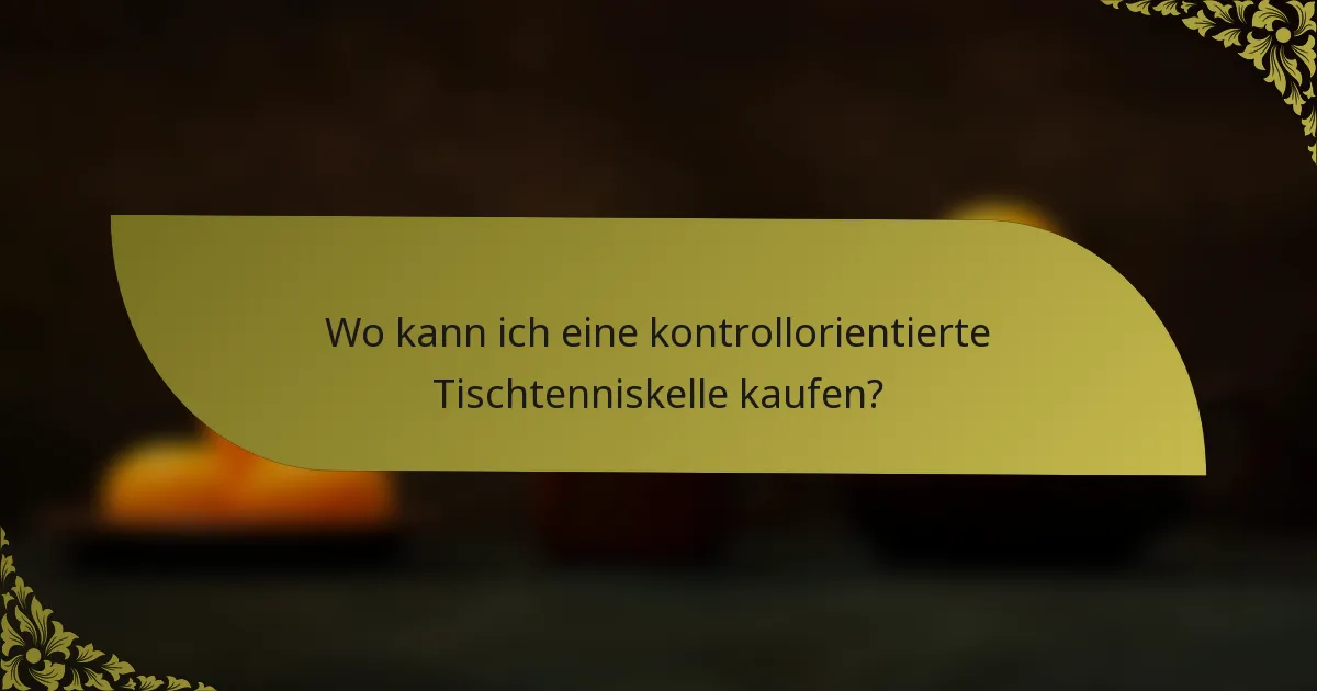 Wo kann ich eine kontrollorientierte Tischtenniskelle kaufen?