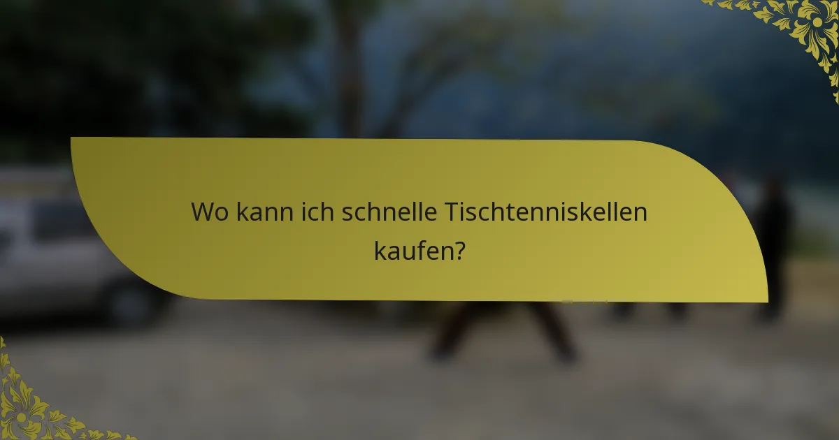 Wo kann ich schnelle Tischtenniskellen kaufen?